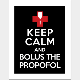 Keep Calm and Bolus the Propofol Posters and Art